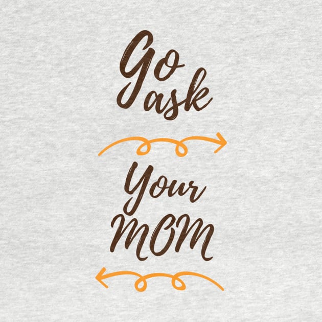 GO ASK YOUR MOM by Saytee1